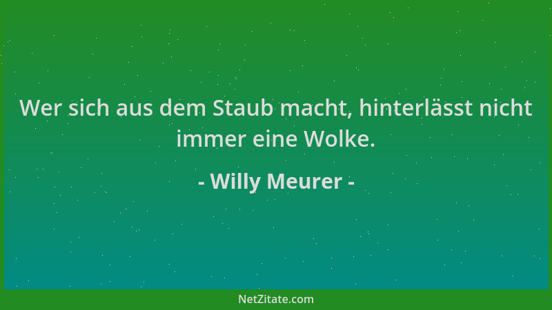 Willy Meurer - Wer sich aus dem Staub macht, hinterlässt nicht immer eine Wolke....