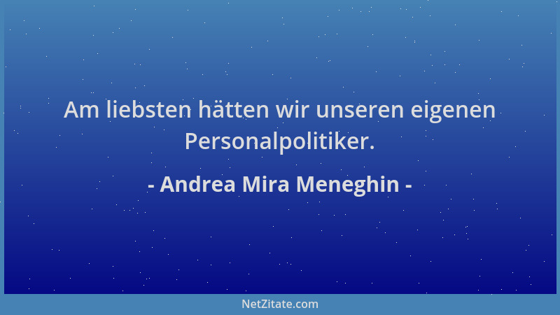 Andrea Mira Meneghin - Am liebsten hätten wir unseren eigenen Personalpolitiker....