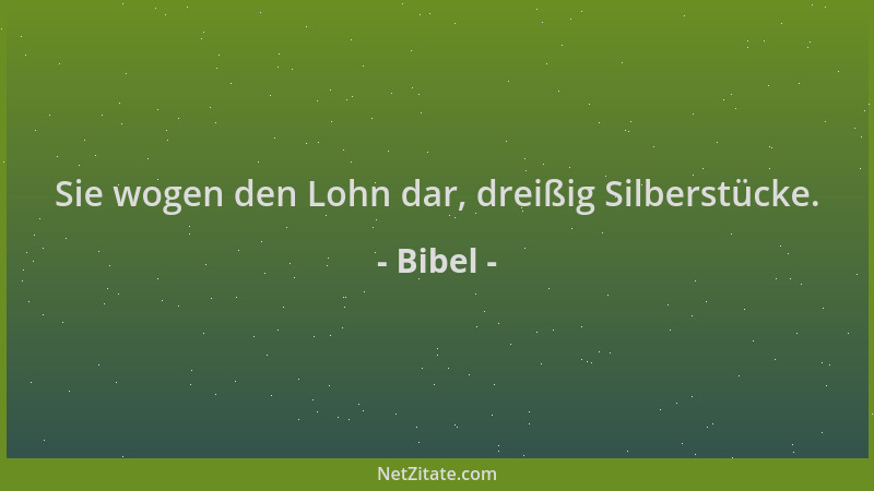 Bibel - Sie wogen den Lohn dar, dreißig Silberstücke....