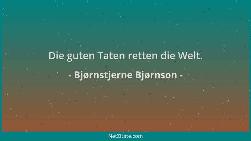 Bjørnstjerne Bjørnson - Die guten Taten retten die Welt....