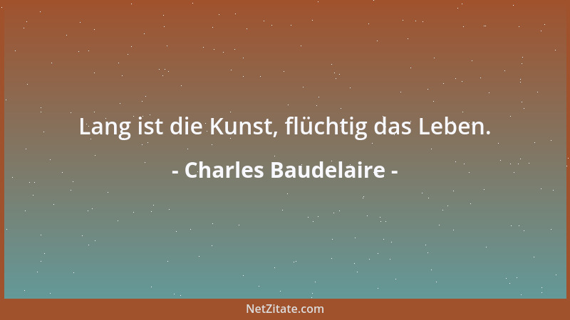 Charles Baudelaire - Warum ist der Anblick des Meeres so unendlich und so ewig angenehm? Weil das Meer gleichzeitig die Ide...
