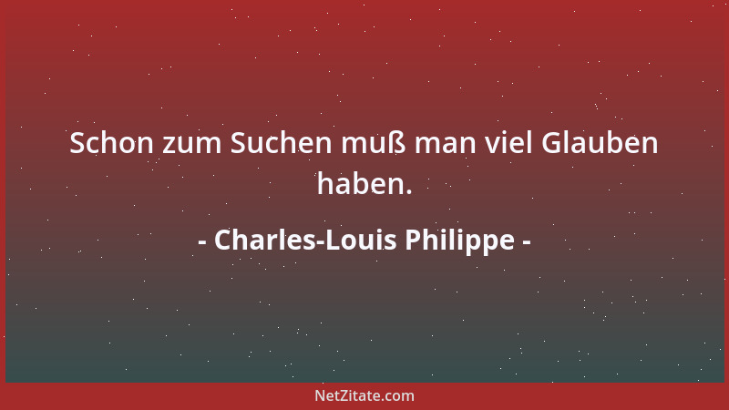 Charles-Louis Philippe - Schon zum Suchen muß man viel Glauben haben....
