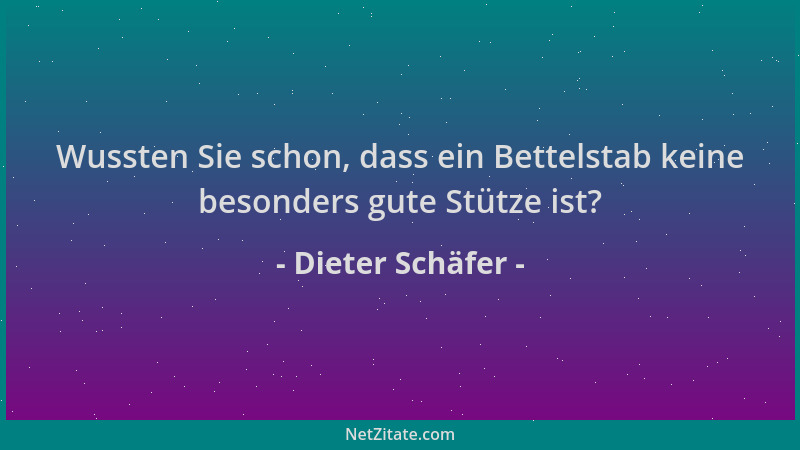 Dieter Schäfer - Wussten Sie schon, dass ein Bettelstab keine besonders gute Stütze ist?...