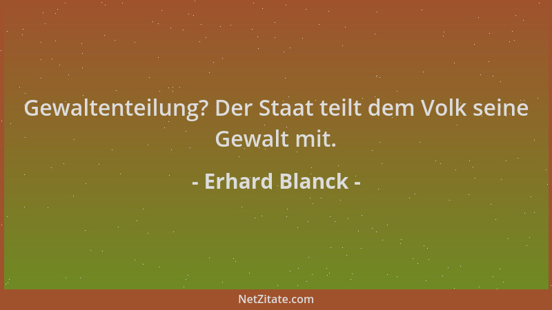 Erhard Blanck - Gewaltenteilung? Der Staat teilt dem Volk seine Gewalt mit....