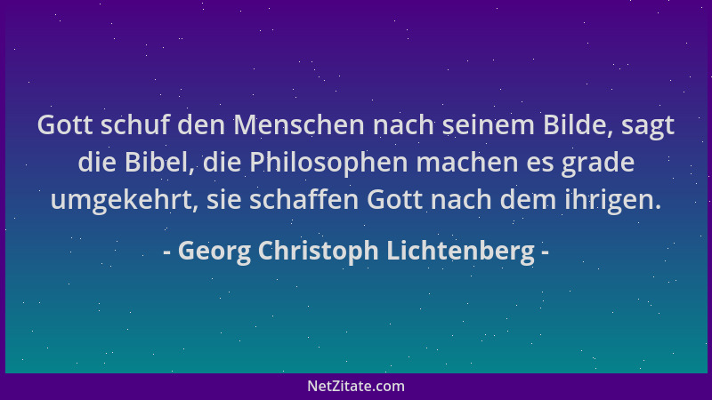 Georg Christoph Lichtenberg - Gott schuf den Menschen nach seinem Bilde, sagt die Bibel, die Philosophen machen es grade um...