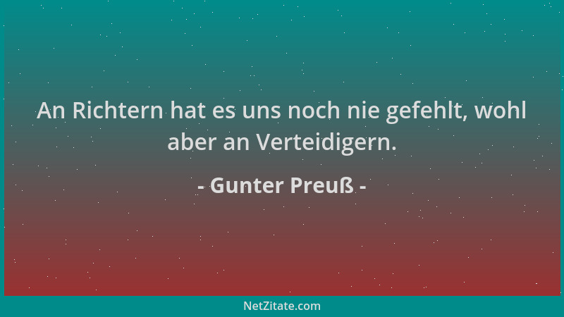 Gunter Preuß - An Richtern hat es uns noch nie gefehlt, wohl aber an Verteidigern....