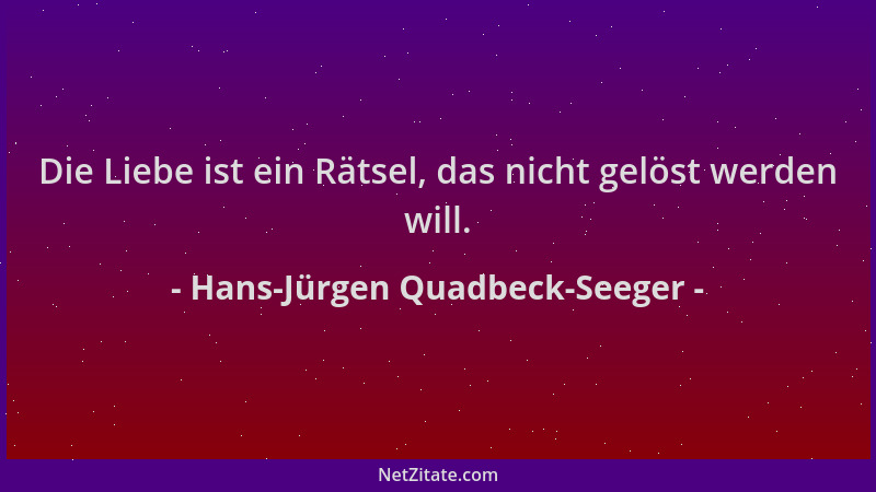 Hans-Jürgen Quadbeck-Seeger - Die Liebe ist ein Rätsel, das nicht gelöst werden will....