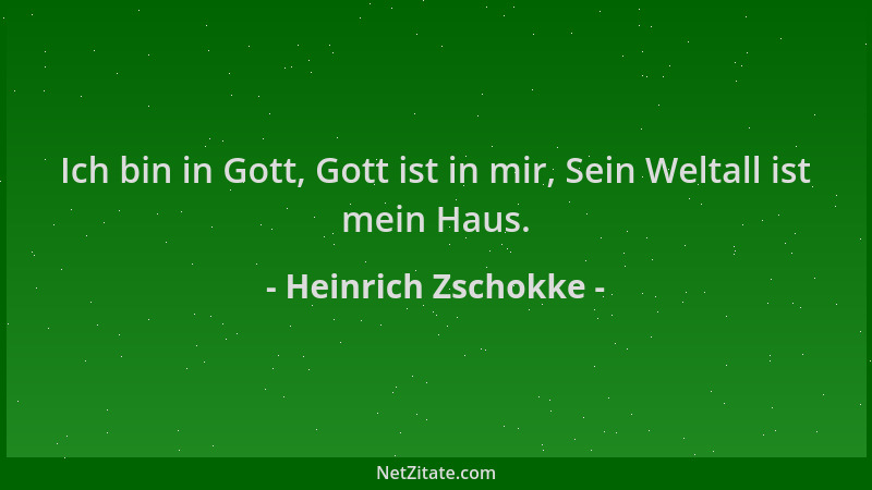 Heinrich Zschokke - Ich bin in Gott, Gott ist in mir, Sein Weltall ist mein Haus....