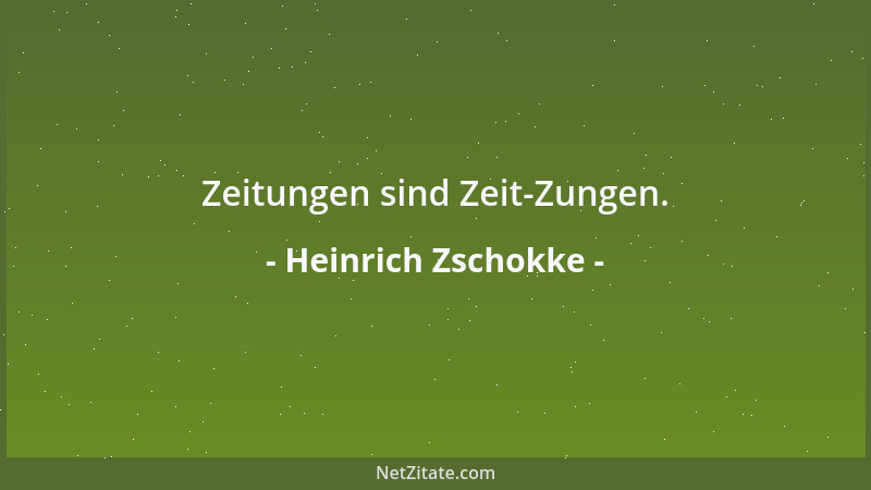 Heinrich Zschokke - Zeitungen sind Zeit-Zungen....
