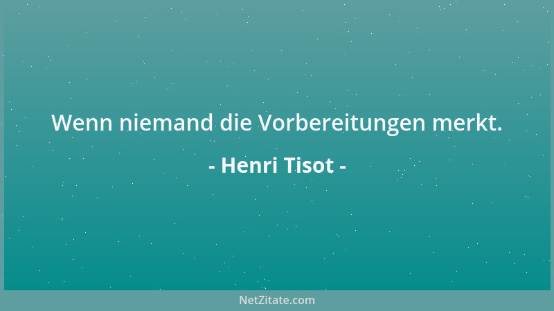 Henri Tisot - Wenn niemand die Vorbereitungen merkt....