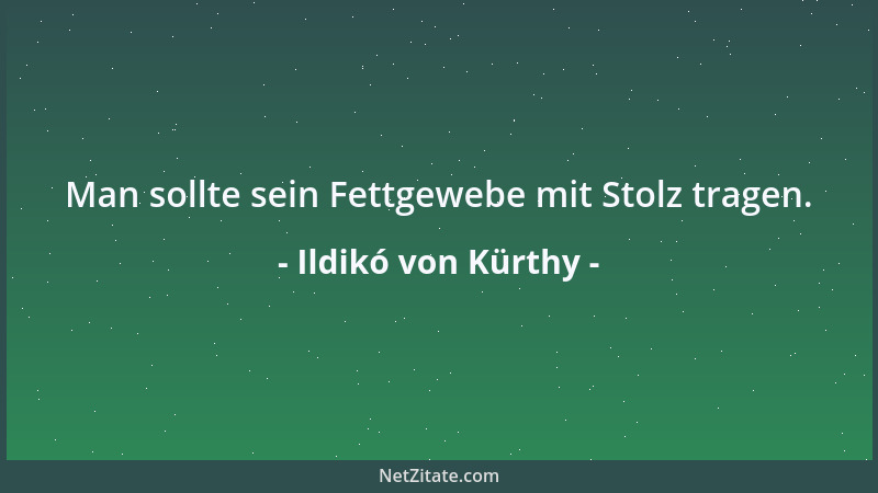 Ildikó von Kürthy - Man sollte sein Fettgewebe mit Stolz tragen....