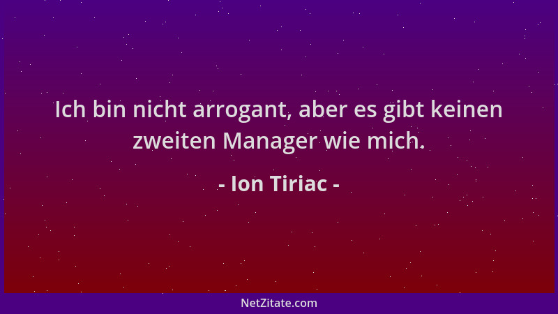 Ion Tiriac - Ich bin nicht arrogant, aber es gibt keinen zweiten Manager wie mich....