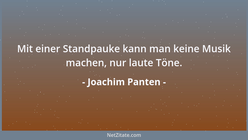 Joachim Panten - Mit einer Standpauke kann man keine Musik machen, nur laute Töne....