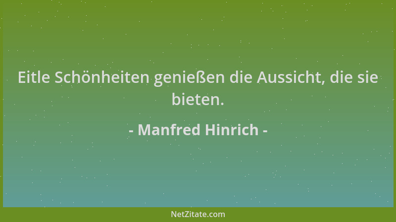 Manfred Hinrich - Eitle Schönheiten genießen die Aussicht, die sie bieten....