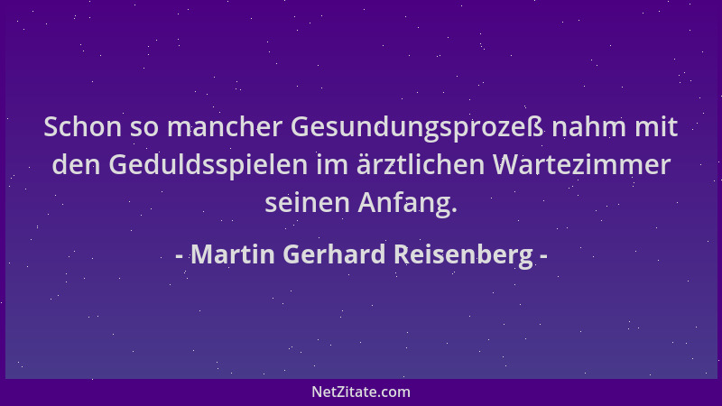 Martin Gerhard Reisenberg - Schon so mancher Gesundungsprozeß nahm mit den Geduldsspielen im ärztlichen Wartezimmer seinen...
