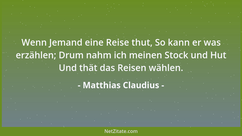 Matthias Claudius - Wenn Jemand eine Reise thut, So kann er was erzählen; Drum nahm ich meinen Stock und Hut Und thät das R...