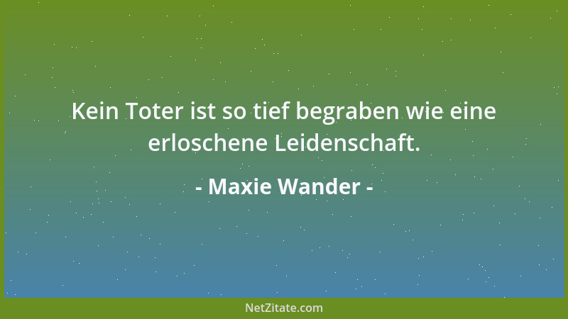 Maxie Wander - Kein Toter ist so tief begraben wie eine erloschene Leidenschaft....