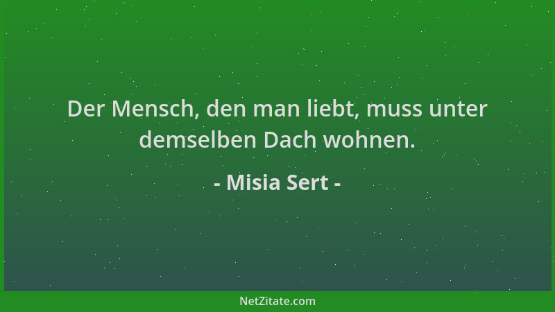 Misia Sert - Der Mensch, den man liebt, muss unter demselben Dach wohnen....