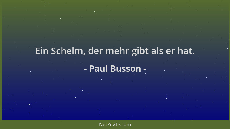 Paul Busson - Ein Schelm, der mehr gibt als er hat....