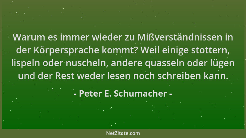 Peter E. Schumacher - Warum es immer wieder zu Mißverständnissen in der Körpersprache kommt? Weil einige stottern, lispeln...