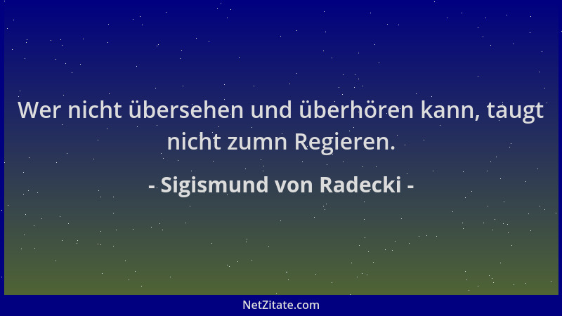 Sigismund von Radecki - Wer nicht übersehen und überhören kann, taugt nicht zumn Regieren....