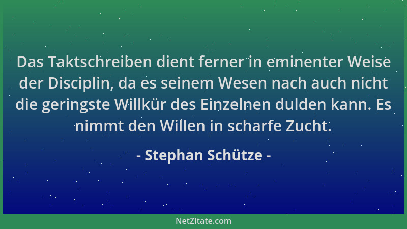 Stephan Schütze - Das Taktschreiben dient ferner in eminenter Weise der Disciplin, da es seinem Wesen nach auch nicht die g...