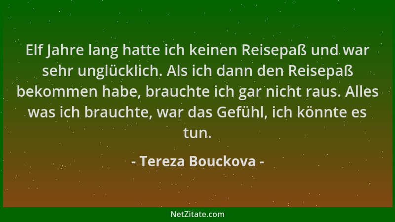 Tereza Bouckova - Elf Jahre lang hatte ich keinen Reisepaß und war sehr unglücklich. Als ich dann den Reisepaß bekommen hab...
