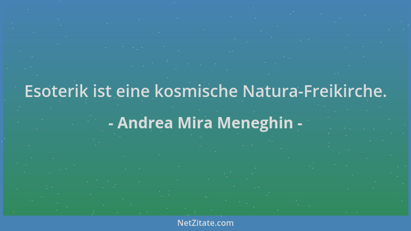 Andrea Mira Meneghin - Esoterik ist eine kosmische Natura-Freikirche....