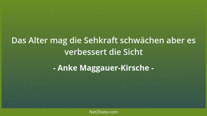 Anke Maggauer-Kirsche - Das Alter mag die Sehkraft schwächen aber es verbessert die Sicht...