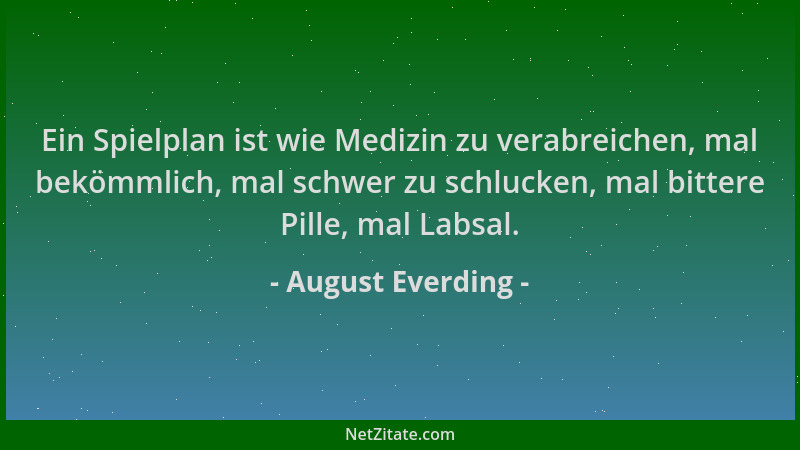 August Everding - Ein Spielplan ist wie Medizin zu verabreichen, mal bekömmlich, mal schwer zu schlucken, mal bittere Pille...