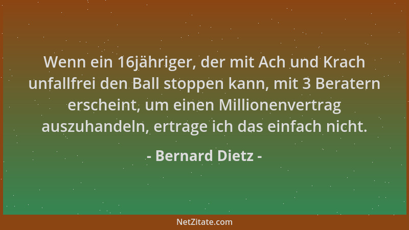 Bernard Dietz - Wenn ein 16jähriger, der mit Ach und Krach unfallfrei den Ball stoppen kann, mit 3 Beratern erscheint, um e...