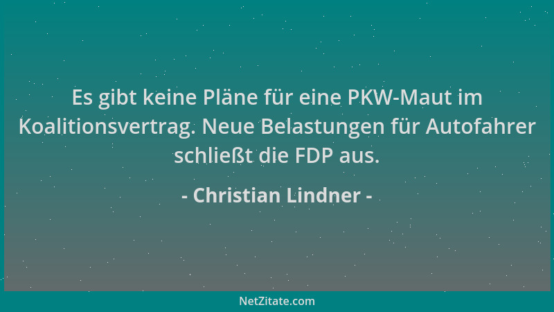 Christian Lindner - Es gibt keine Pläne für eine PKW-Maut im Koalitionsvertrag. Neue Belastungen für Autofahrer schließt di...