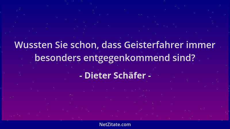 Dieter Schäfer - Wussten Sie schon, dass Geisterfahrer immer besonders entgegenkommend sind?...