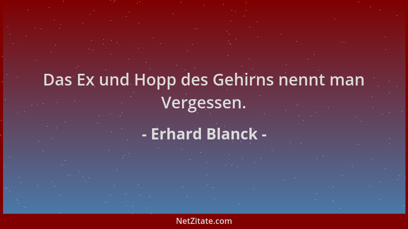 Erhard Blanck - Das Ex und Hopp des Gehirns nennt man Vergessen....