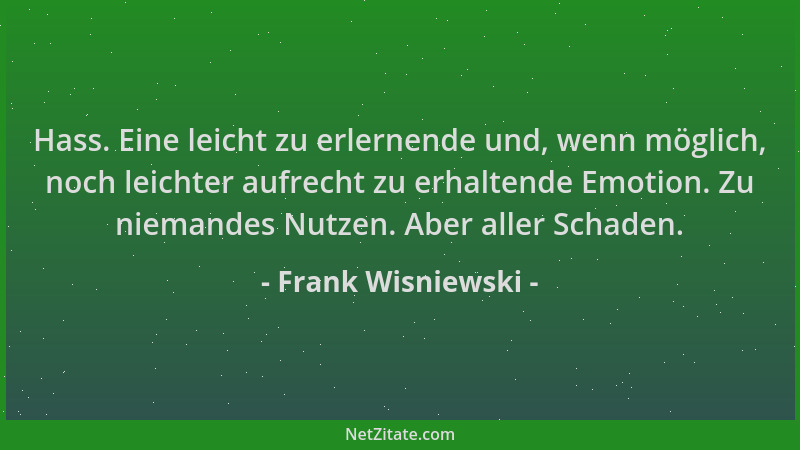 Frank Wisniewski - Hass. Eine leicht zu erlernende und, wenn möglich, noch leichter aufrecht zu erhaltende Emotion. Zu niem...