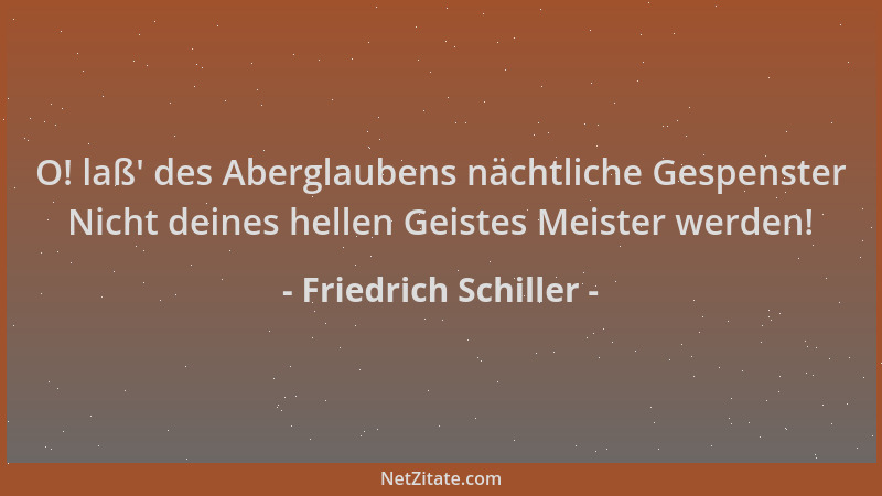 Friedrich Schiller - O! laß ' des Aberglaubens nächtliche Gespenster Nicht deines hellen Geistes Meister werden!...