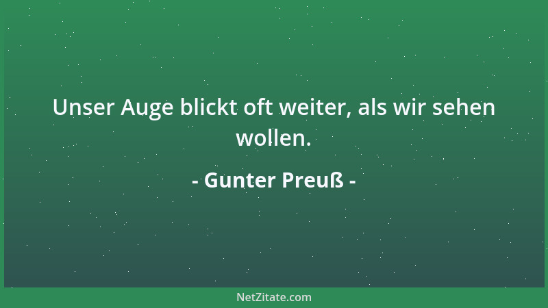 Gunter Preuß - Unser Auge blickt oft weiter, als wir sehen wollen....