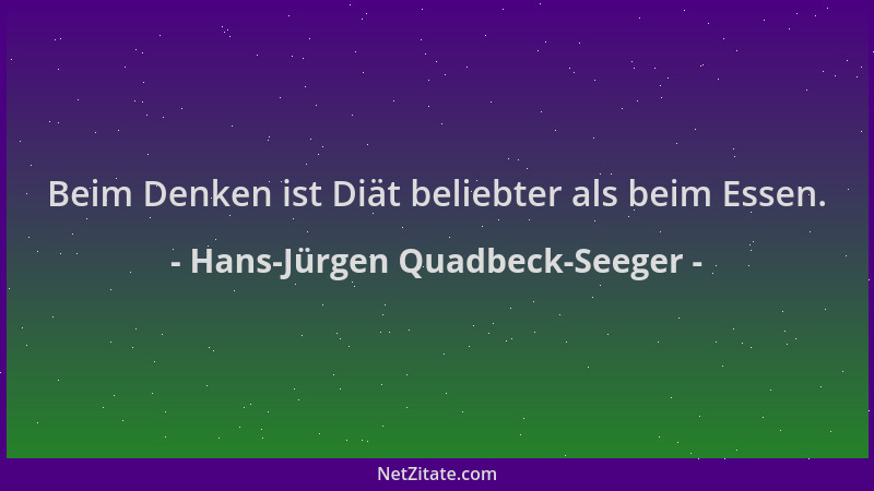 Hans-Jürgen Quadbeck-Seeger - Beim Denken ist Diät beliebter als beim Essen....