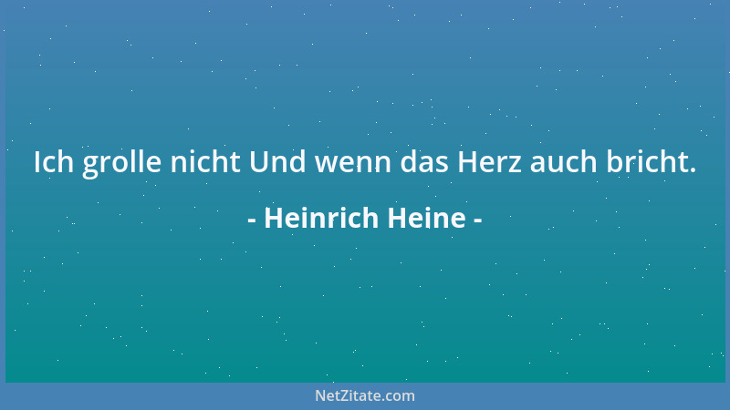 Heinrich Heine - Ich grolle nicht Und wenn das Herz auch bricht....