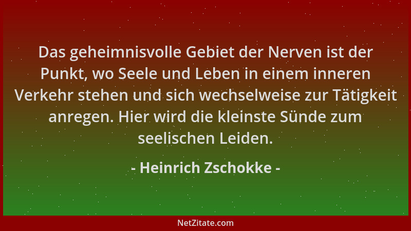 Heinrich Zschokke - Das geheimnisvolle Gebiet der Nerven ist der Punkt, wo Seele und Leben in einem inneren Verkehr stehen...