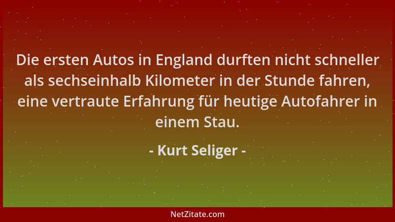 Kurt Seliger - Die ersten Autos in England durften nicht schneller als sechseinhalb Kilometer in der Stunde fahren, eine ve...