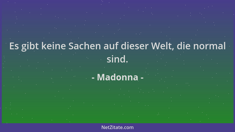 Madonna - Es gibt keine Sachen auf dieser Welt, die normal sind....