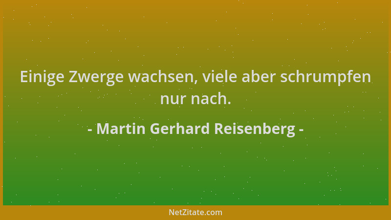 Martin Gerhard Reisenberg - Einige Zwerge wachsen, viele aber schrumpfen nur nach....