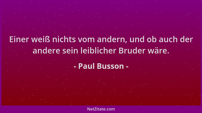 Paul Busson - Einer weiß nichts vom andern, und ob auch der andere sein leiblicher Bruder wäre....