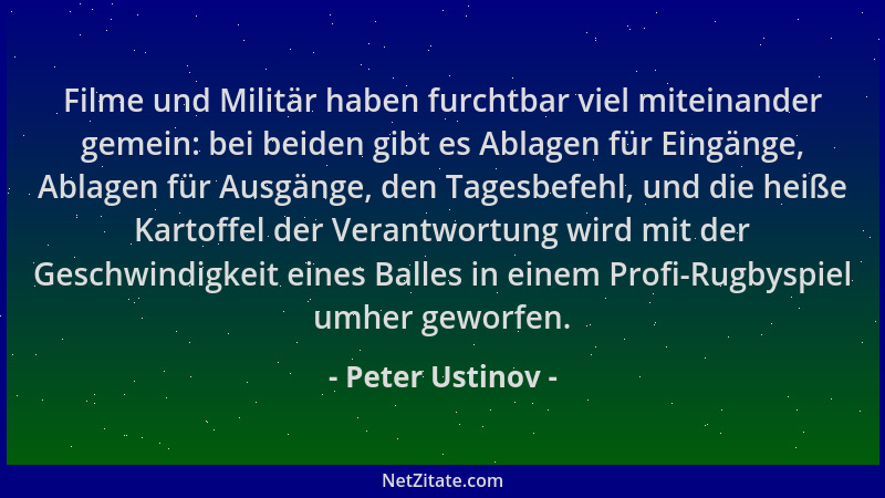 Peter Ustinov - Filme und Militär haben furchtbar viel miteinander gemein: bei beiden gibt es Ablagen für Eingänge, Ablagen...