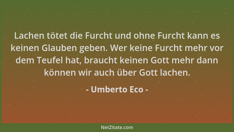 Umberto Eco - Lachen tötet die Furcht und ohne Furcht kann es keinen Glauben geben. Wer keine Furcht mehr vor dem Teufel ha...