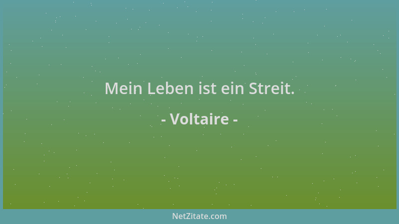 Voltaire - Mein Leben ist ein Streit....