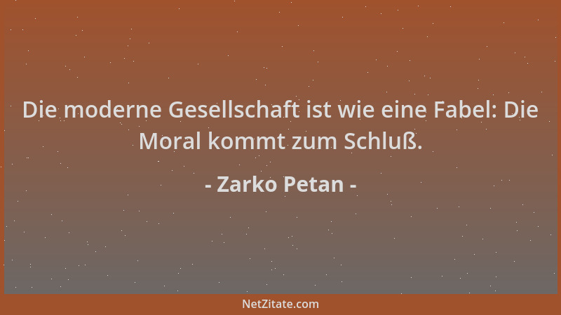 Zarko Petan - Die moderne Gesellschaft ist wie eine Fabel: Die Moral kommt zum Schluß....