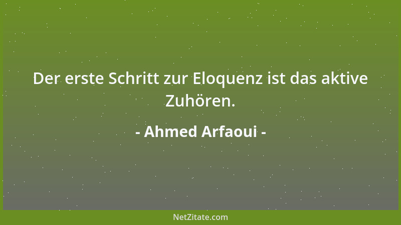 Ahmed Arfaoui - Der erste Schritt zur Eloquenz ist das aktive Zuhören....