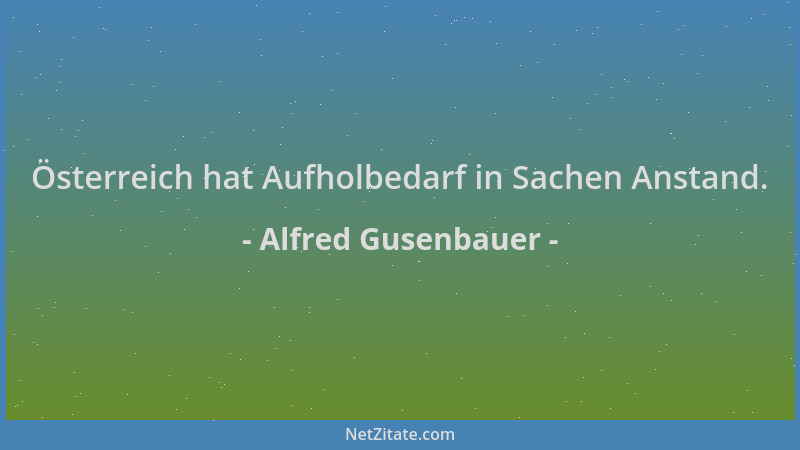 Alfred Gusenbauer - Österreich hat Aufholbedarf in Sachen Anstand....